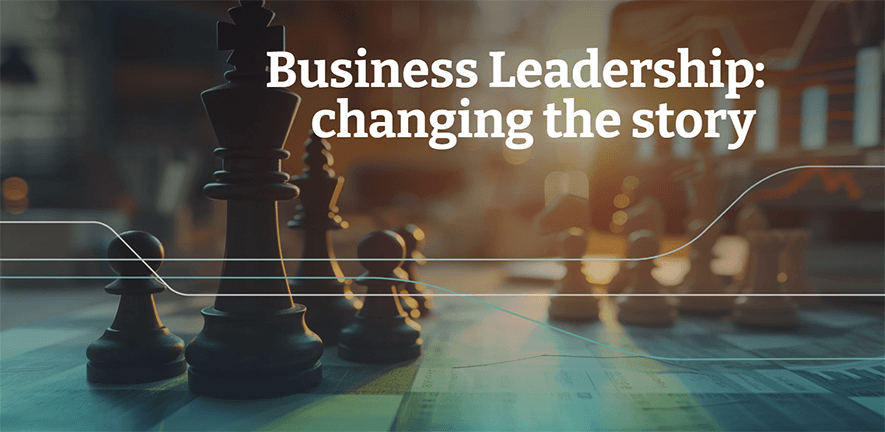 Business Leadership: changing the story